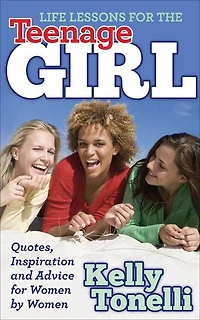 Life Lessons For The Teenage Girl: Quotes, Inspiration And Advice Women By