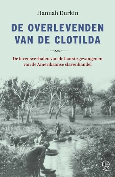 De overlevenden van de Clotilda: De levensverhalen van de laatste gevangenen van de Amerikaanse slavenhandel