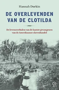 De overlevenden van de Clotilda: De levensverhalen van de laatste gevangenen van de Amerikaanse slavenhandel