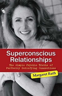 Superconscious Relationships: The Simple Psychic Truths of Perfectly Satisfying Connections