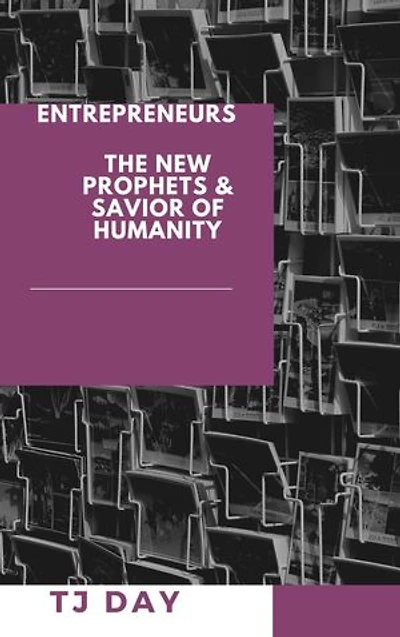 ENTREPRENEURS: The New Prophets & Savior Of Humanity,