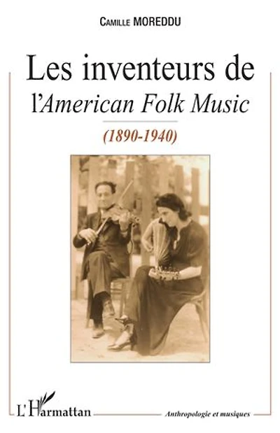 Les Inventeurs de l'American Folk Music: (1890-1940)