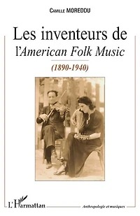 Les Inventeurs de l'American Folk Music: (1890-1940)