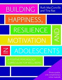 Building Happiness, Resilience and Motivation in Adolescents: A Positive Psychology Curriculum for Well-Being
