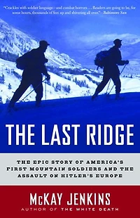 the Last Ridge: Epic Story of America's First Mountain Soldiers and Assault on Hitler's Europe