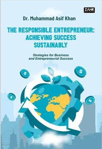 THE RESPONSIBLE ENTREPRENEUR: Achieving Success Sustainably Strategies for Business and Entrepreneurial Success