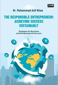 THE RESPONSIBLE ENTREPRENEUR: Achieving Success Sustainably Strategies for Business and Entrepreneurial Success