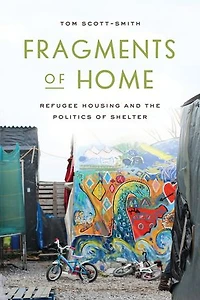 Fragments of Home: Refugee Housing and the Politics Shelter