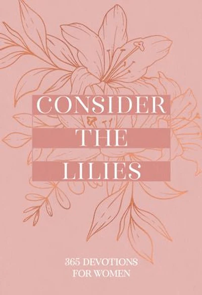 Consider the Lilies: 365 Devotions for Women