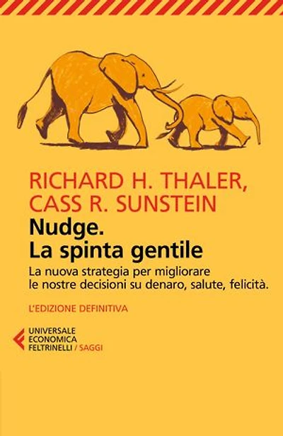 Nudge. La spinta gentile: La nuova strategia per migliorare le nostre decisioni su denaro, salute, felicità. L'edizione definitiva