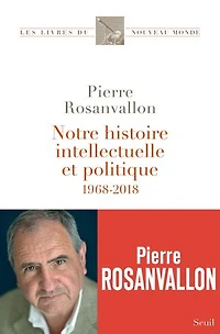 Notre histoire intellectuelle et politique: 1968-2018