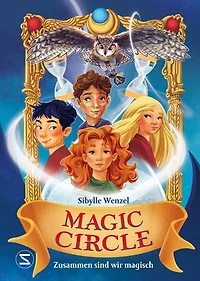 Magic Circle – Zusammen sind wir magisch: Eine zauberhafte Geschichte über die Kraft des Zusammenhalts - für Kinder ab 10