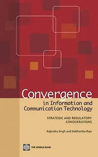 Convergence in Information and Communication Technology: Strategic and Regulatory Considerations