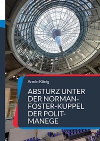 Absturz unter der Norman-Foster-Kuppel der Polit-Manege: Ampel-Ende mit Schrecken und Knalleffekt