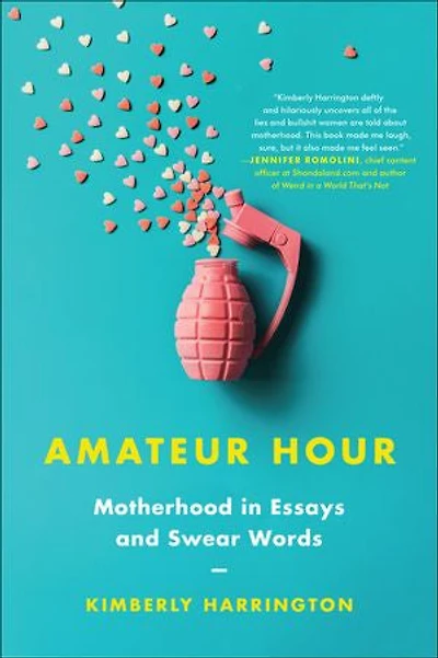 Amateur Hour: Motherhood Essays And Swear Words