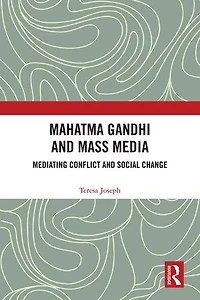 Mahatma Gandhi and Mass Media: Mediating Conflict Social Change