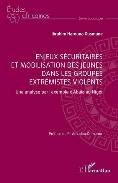 Enjeux sécuritaires et mobilisation des jeunes dans les groupes extrémistes violents: Une analyse par l’exemple d’Abala au Niger