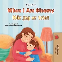 When I Am Gloomy Når jeg er trist: English Norwegian Bilingual Collection