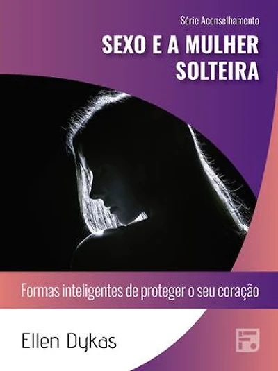 Sexo e a mulher solteira: formas inteligentes de proteger o seu coração