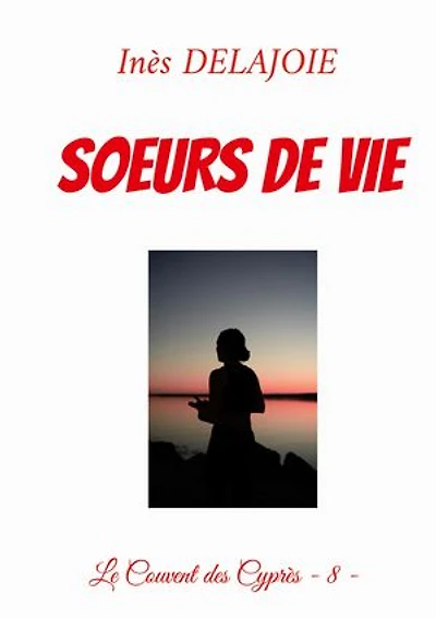Soeurs de Vie: Le Couvent des Cyprès - 8 -