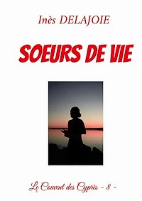 Soeurs de Vie: Le Couvent des Cyprès - 8 -