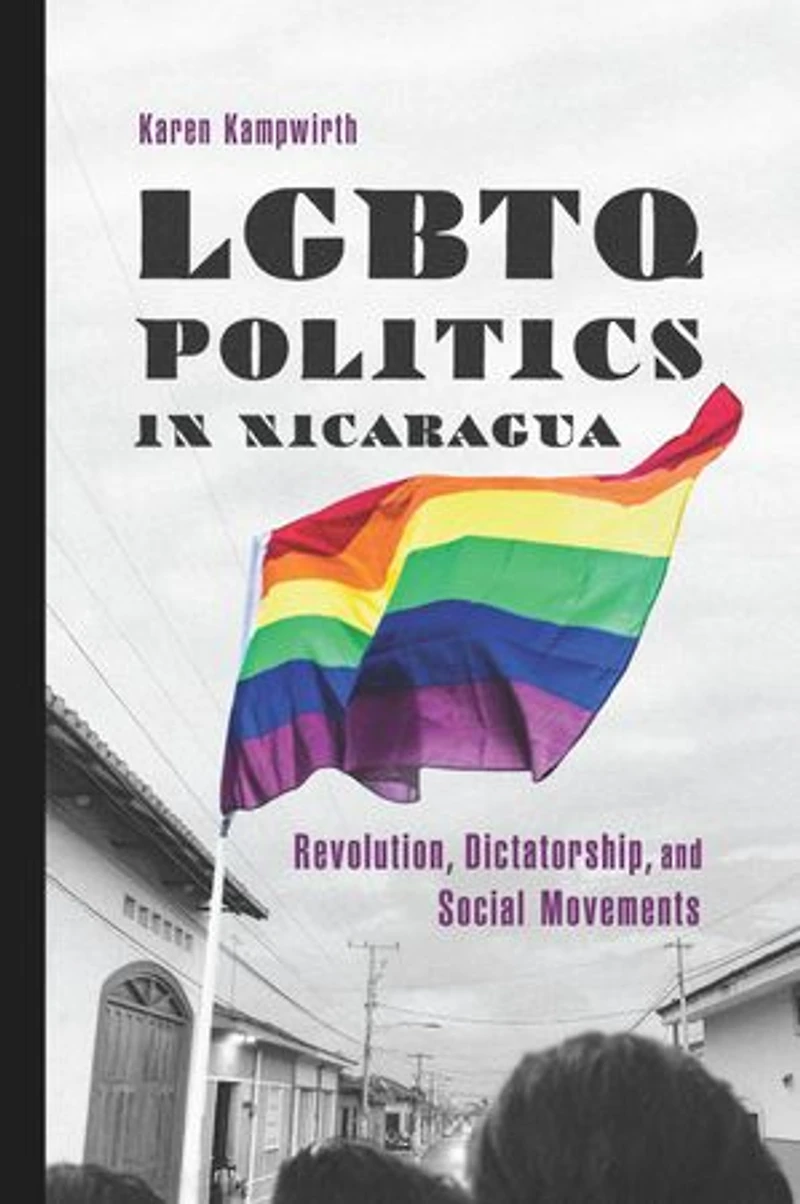 LGBTQ Politics Nicaragua: Revolution, Dictatorship, and Social Movements