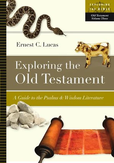Exploring the Old Testament: A Guide to the Psalms Wisdom Literature