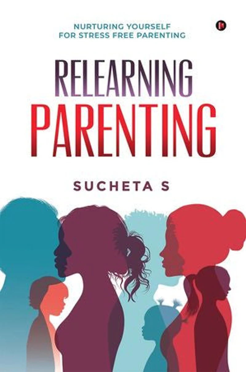 Relearning Parenting: Nurturing Yourself for Stress Free Parenting