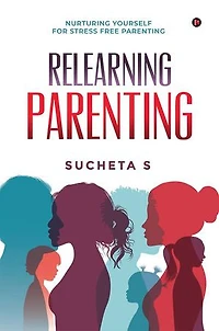 Relearning Parenting: Nurturing Yourself for Stress Free Parenting
