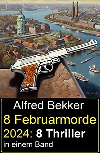 8 Februarmorde 2024: 8 Thriller in einem Band