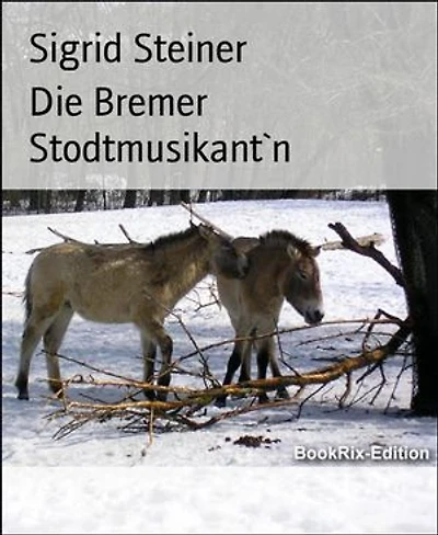 Die Bremer Stodtmusikant`n: Märchen in Mundart