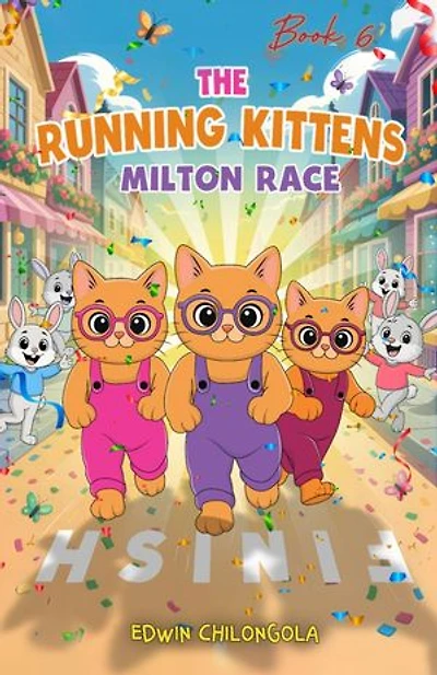 THE RUNNING KITTENS: THE SPIRIT OF SPORTSMANSHIP (BOOK 6): How Brave little Kittens turned the Milton race into a remarkable win.