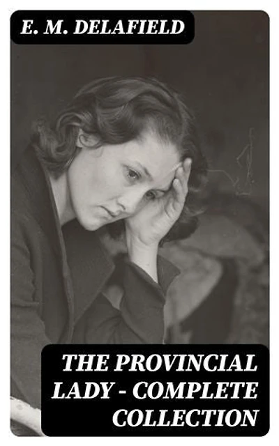 The Provincial Lady - Complete Collection: Enriched edition.