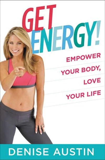 Get Energy!: Empower Your Body, Love Your Life