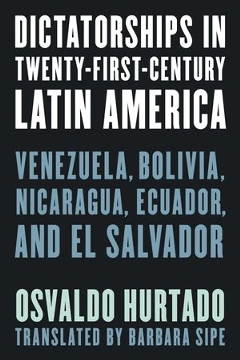 Dictatorships Twenty-First-Century Latin America: Venezuela, Bolivia, Nicaragua, Ecuador, and El Salvador