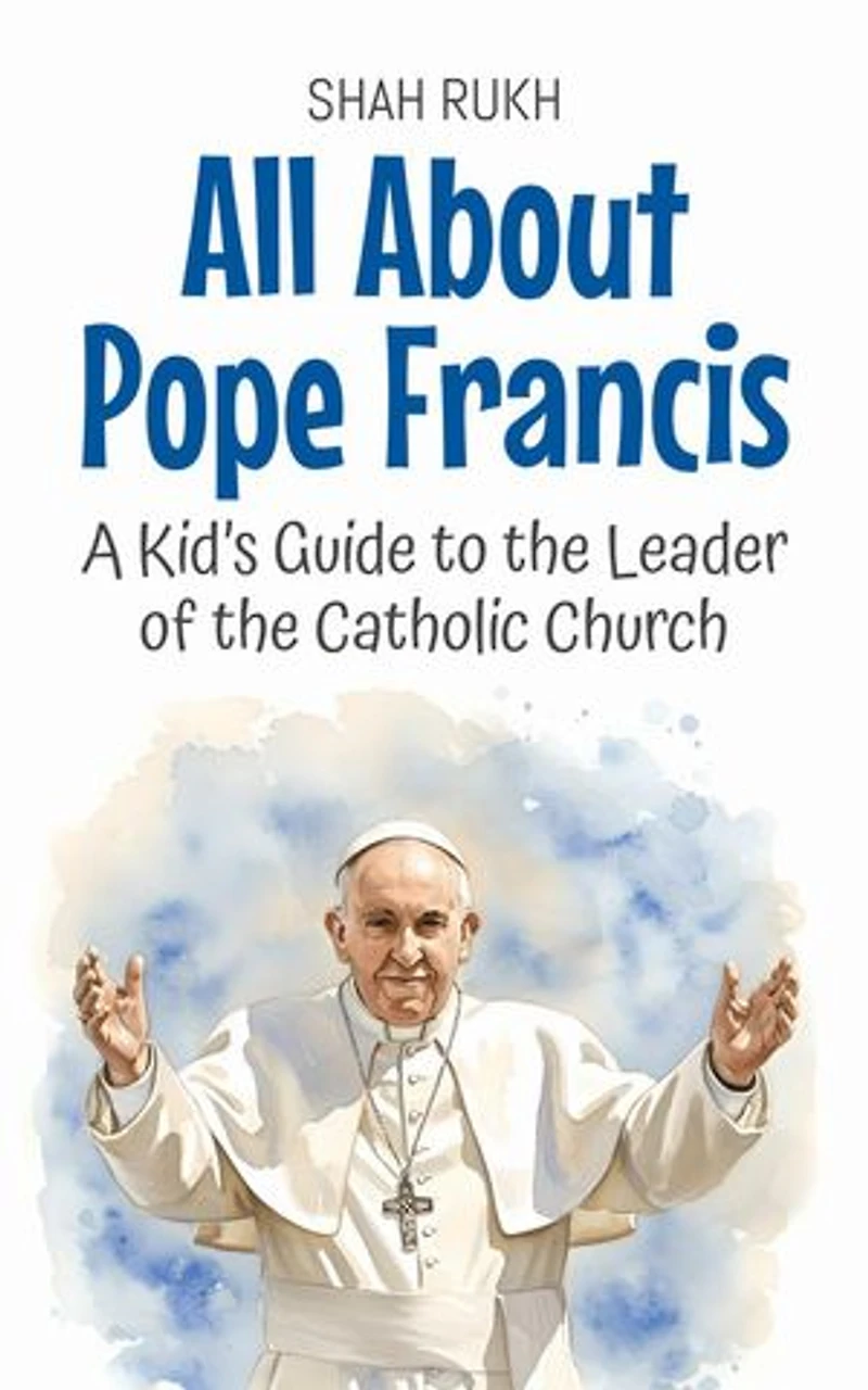 All About Pope Francis: A Kid’s Guide to the Leader of the Catholic Church: Knowledge Books For Kids, #50
