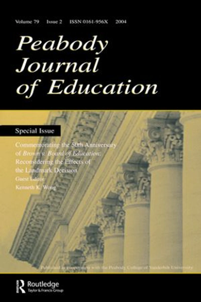 Commemorating the 50th Anniversary of brown V. Board Education: : Reconsidering Effects Landmark Decision:a Special Issue peabody Journal Education