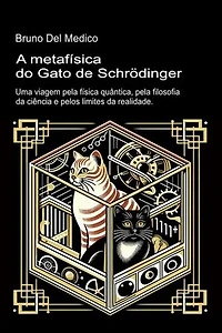 A metafísica do gato de Schrödinger.: Uma viagem pela física quântica, pela filosofia da ciência e pelos limites da realidade.