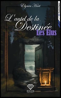 L'autel de la destinée - Tome 2: Les élus