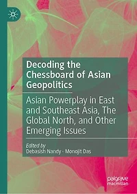 Decoding The Chessboard of Asian Geopolitics: Powerplay East and Southeast Asia, Global North, Other Emerging Issues