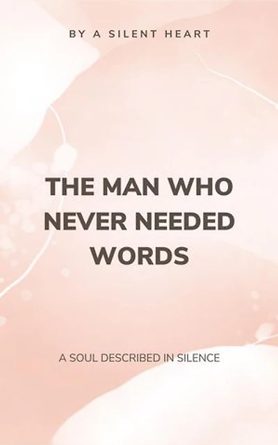 The Man Who Never Needed Words: A Soul Described in Silence