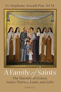 A Family of Saints: The Martins Lisieux–Saints Thérèse, Louis, and Zélie
