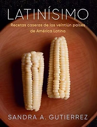 Latinísimo: Home Recipes from the Twenty-One Countries of Latin America: A Cookbook