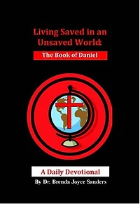 Living Saved in an Unsaved World: The Book of Daniel, A Daily Devotional