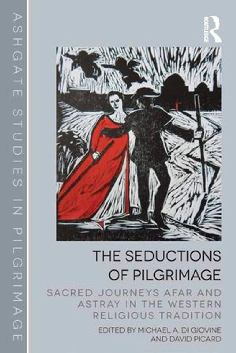 the Seductions of Pilgrimage: Sacred Journeys Afar and Astray Western Religious Tradition