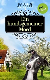 Ein hundsgemeiner Mord: Kriminalroman. Ein Fall für Tierärztin Tina Deerten 1