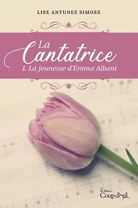 CANTATRICE (LA) T.01 : LA JEUNESSE D'EMMA ALBANI