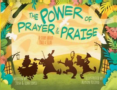 The Power of Prayer & Praise: A Story about Paul & Silas