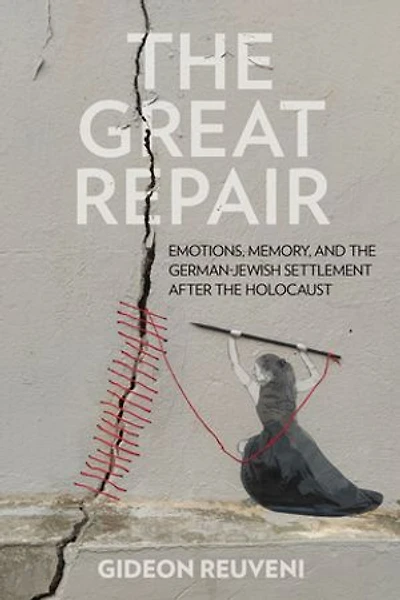 the Great Repair: Emotions, Memory, and German-Jewish Settlement after Holocaust