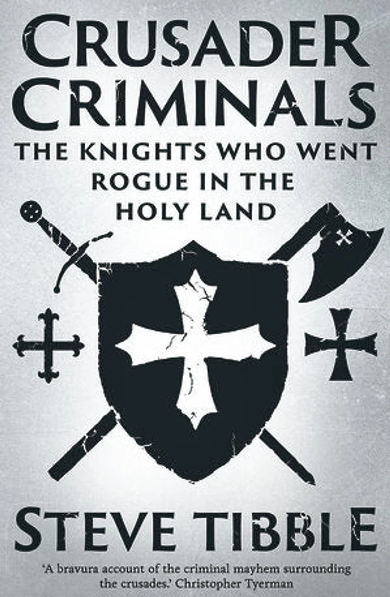Crusader Criminals: the Knights Who Went Rogue Holy Land